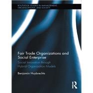 Fair Trade Organizations and Social Enterprise: Social Innovation through Hybrid Organization Models