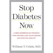 Stop Diabetes Now A Groundbreaking Program for Controlling Your Disease and Staying Healthy