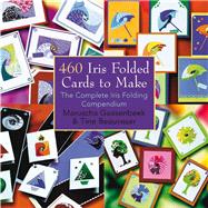 460 Iris Folded Cards to Make The Complete Iris Folding Compendium