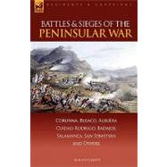 Battles and Sieges of the Peninsular War : Corunna, Busaco, Albuera, Ciudad Rodrigo, Badajos, Salamanca, San Sebastian and Others