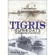 Tigris Gunboats: The Forgotten War in Iraq, 1914-1917