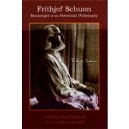 Frithjof Schuon Messenger of the Perennial Philosophy
