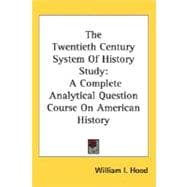 The Twentieth Century System Of History Study: A Complete Analytical Question Course on American History