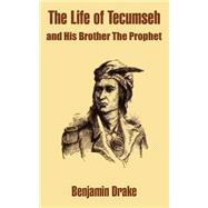 The Life of Tecumseh and His Brother the Prophet