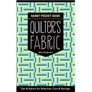 Quilter's Fabric Handy Pocket Guide Tips & Advice for Selection, Care & Storage