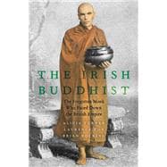 The Irish Buddhist The Forgotten Monk who Faced Down the British Empire