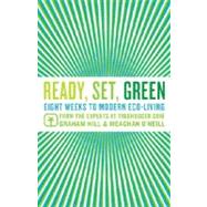 Ready, Set, Green Eight Weeks to Modern Eco-Living