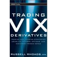 Trading VIX Derivatives Trading and Hedging Strategies Using VIX Futures, Options, and Exchange-Traded Notes