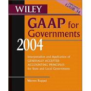 Wiley Gaap for Governments 2004: Interpretation and Application of Generally Accepted Accounting Principles for State and Local Governments