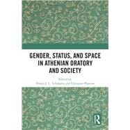 Gender, Status, and Space in Athenian Oratory and Society