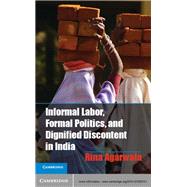 Informal Labor, Formal Politics, and Dignified Discontent in India
