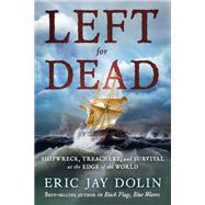 Left for Dead Shipwreck, Treachery, and Survival at the Edge of the World