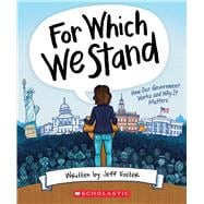 For Which We Stand: How Our Government Works and Why It Matters,9781338643084