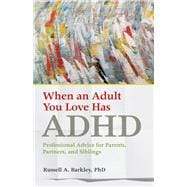 When an Adult You Love Has ADHD Professional Advice for Parents, Partners, and Siblings