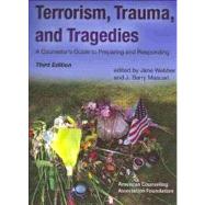 Terrorism, Trauma, and Tragedies : A Counselor's Guide to Preparing and Responding