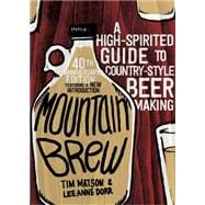 Mountain Brew A High-Spirited Guide to Country-Style Beer Making