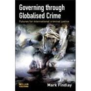 Governing Through Globalised Crime: Futures for International Criminal Justice