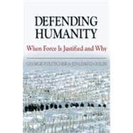 Defending Humanity When Force is Justified and Why