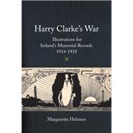 Harry Clarke's War Illustrations for Ireland's Memorial Records, 1914-1918