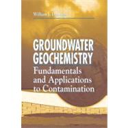 Groundwater Geochemistry: Fundamentals and Applications to Contamination