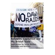Refugees, Capitalism and the British State: Implications for Social Workers, Volunteers and Activists