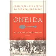 Oneida From Free Love Utopia to the Well-Set Table