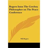 Rogers Isms the Cowboy Philosopher on the Peace Conference