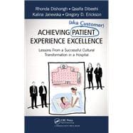 Achieving Patient (aka Customer) Experience Excellence: Lessons From a Successful Cultural Transformation in a Hospital