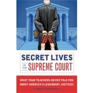 Secret Lives of the Supreme Court What Your Teachers Never Told You about America's Legendary Judges