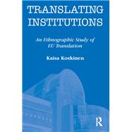 Translating Institutions: An Ethnographic Study of EU Translation