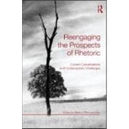 Reengaging the Prospects of Rhetoric: Current Conversations and Contemporary Challenges