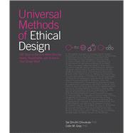 Universal Methods of Ethical Design 100 Ways to Become More Ethically Aware, Responsible, and Active in Your Design Work