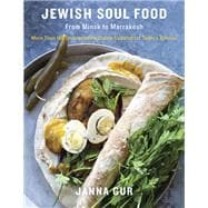 Jewish Soul Food From Minsk to Marrakesh, More Than 100 Unforgettable Dishes Updated for Today's Kitchen: A Cookbook