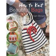 How to Knit Beautiful Bags 22 Gorgeous Designs