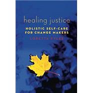 Healing Justice Holistic Self-Care for Change Makers