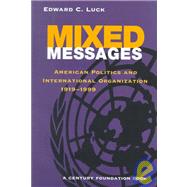 Mixed Messages American Politics and International Organization 1919-1999