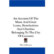 An Account of the Many and Great Loans, Benefactions and Charities Belonging to the City of Coventry