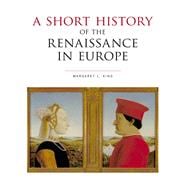 A Short History of the Renaissance in Europe