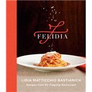 Felidia Recipes from My Flagship Restaurant: A Cookbook