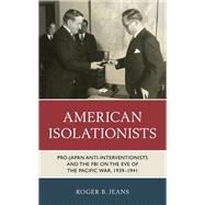 American Isolationists Pro-Japan Anti-interventionists and the FBI on the Eve of the Pacific War, 1939–1941