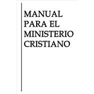 Manual Para El Ministerio Cristiano/ Manual for Christian Ministry