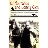 Up Yon Wide and Lonely Glen : Travellers' Songs, Stories and Tunes of the Fetterangus Stewarts