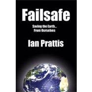 Failsafe : Saving the Earth from Ourselves