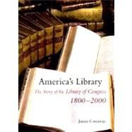 America's Library : The Story of the Library of Congress, 1800-2000