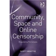 Community, Space and Online Censorship: Regulating Pornotopia