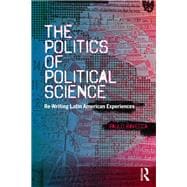 The Politics of Political Science: Rewriting Latin American Experiences