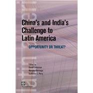 China's and India's Challenge to Latin America : Opportunity or Threat?