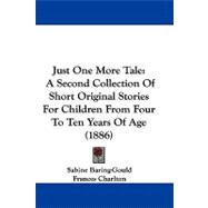 Just One More Tale : A Second Collection of Short Original Stories for Children from Four to Ten Years of Age (1886)