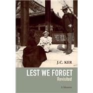 Lest We Forget Revisited A Memoir