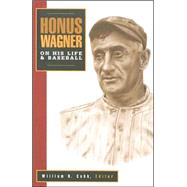 Honus Wagner : On His Life and Baseball